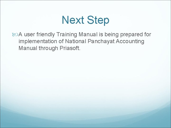 Next Step A user friendly Training Manual is being prepared for implementation of National