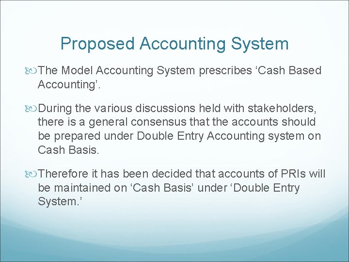 Proposed Accounting System The Model Accounting System prescribes ‘Cash Based Accounting’. During the various