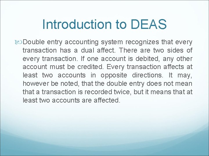 Introduction to DEAS Double entry accounting system recognizes that every transaction has a dual