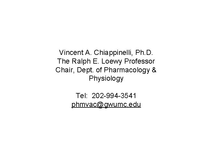 Vincent A. Chiappinelli, Ph. D. The Ralph E. Loewy Professor Chair, Dept. of Pharmacology