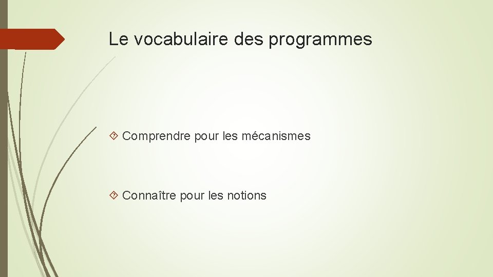 Le vocabulaire des programmes Comprendre pour les mécanismes Connaître pour les notions 