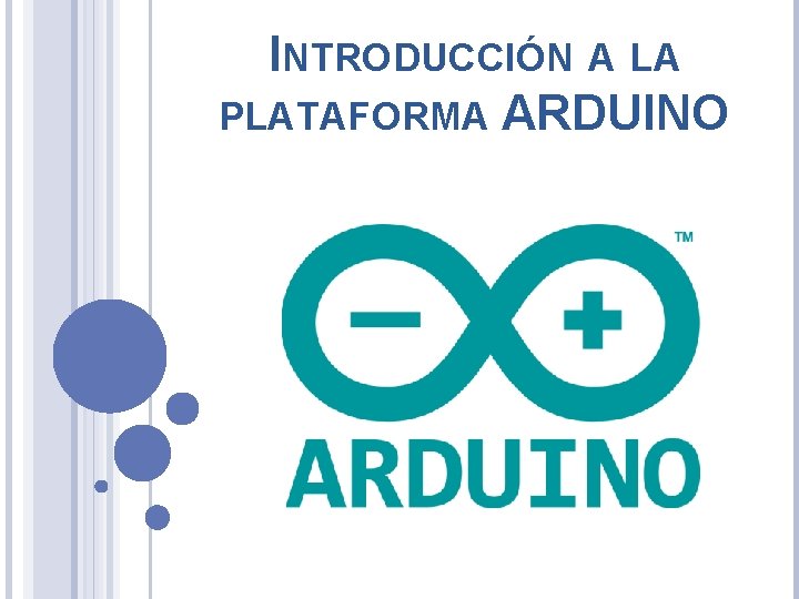 INTRODUCCIÓN A LA PLATAFORMA ARDUINO 