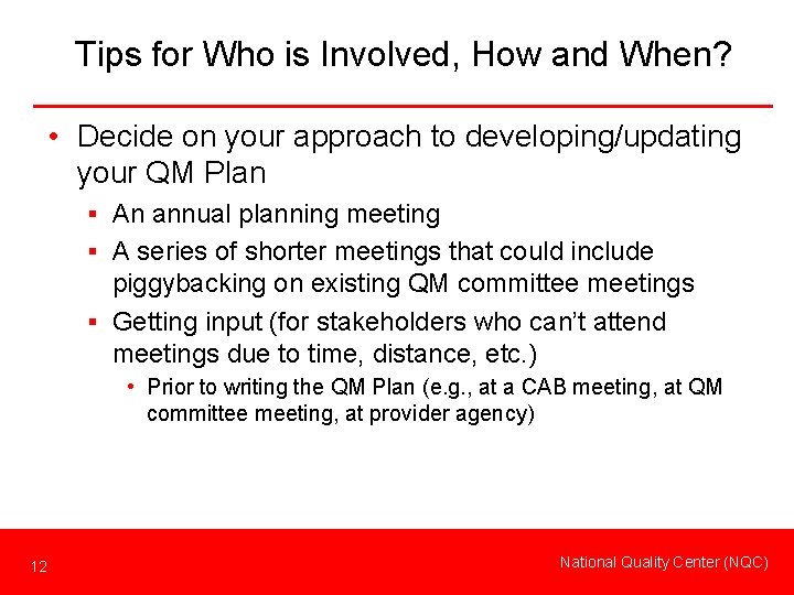 Tips for Who is Involved, How and When? • Decide on your approach to