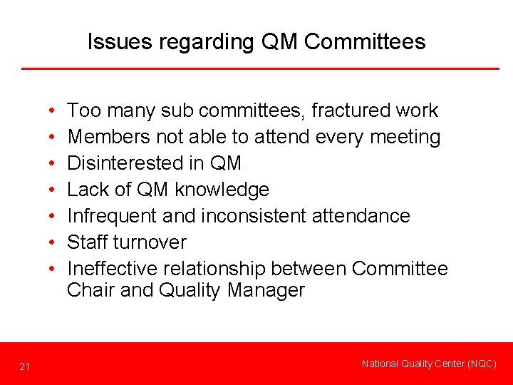 Issues regarding QM Committees • • 21 Too many sub committees, fractured work Members