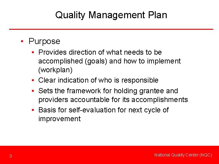 Quality Management Plan • Purpose § Provides direction of what needs to be accomplished