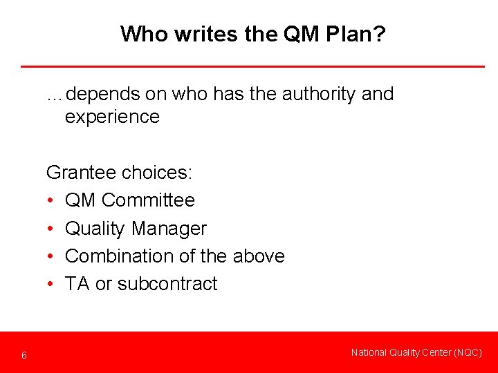 Who writes the QM Plan? …depends on who has the authority and experience Grantee