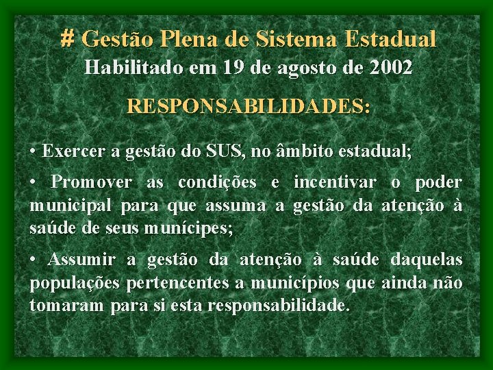 # Gestão Plena de Sistema Estadual Habilitado em 19 de agosto de 2002 RESPONSABILIDADES: