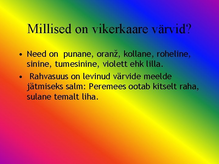 Millised on vikerkaare värvid? • Need on punane, oranž, kollane, roheline, sinine, tumesinine, violett