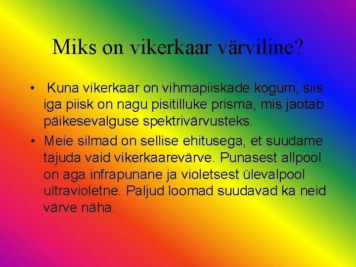 Miks on vikerkaar värviline? • Kuna vikerkaar on vihmapiiskade kogum, siis iga piisk on