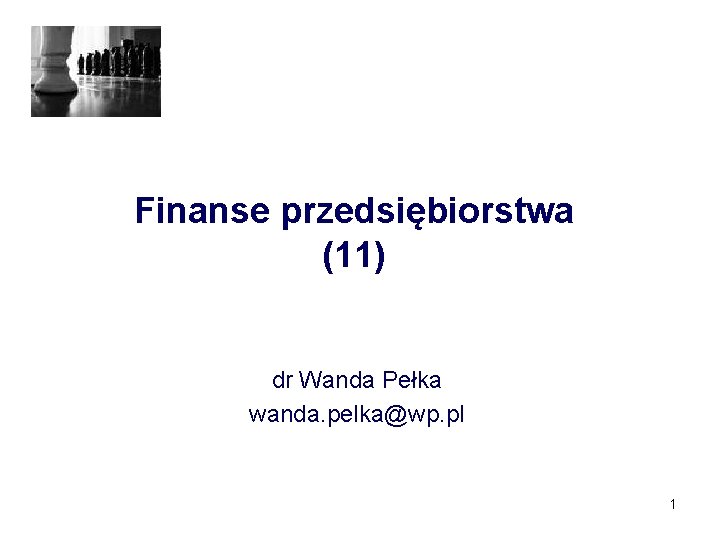 Finanse przedsiębiorstwa (11) dr Wanda Pełka wanda. pelka@wp. pl 1 