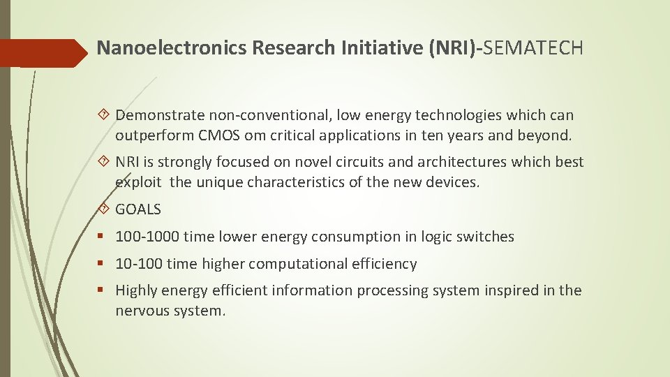 Nanoelectronics Research Initiative (NRI)-SEMATECH Demonstrate non-conventional, low energy technologies which can outperform CMOS om