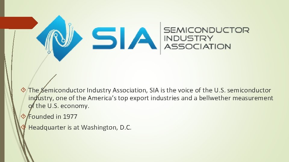  The Semiconductor Industry Association, SIA is the voice of the U. S. semiconductor
