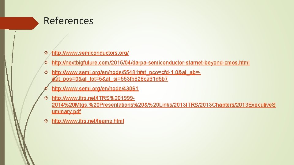 References http: //www. semiconductors. org/ http: //nextbigfuture. com/2015/04/darpa-semiconductor-starnet-beyond-cmos. html http: //www. semi. org/en/node/55481#at_pco=cfd-1. 0&at_ab=&at_pos=0&at_tot=5&at_si=553