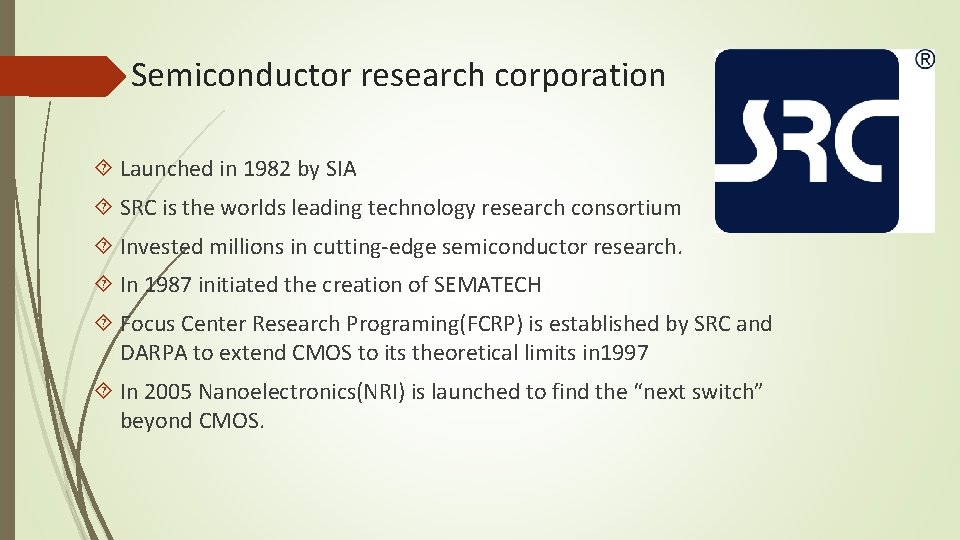 Semiconductor research corporation Launched in 1982 by SIA SRC is the worlds leading technology