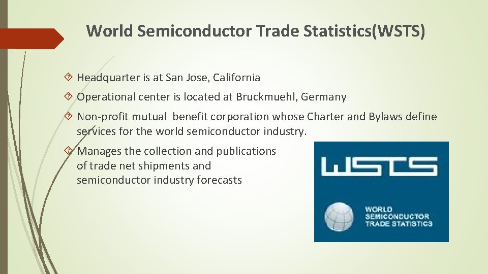 World Semiconductor Trade Statistics(WSTS) Headquarter is at San Jose, California Operational center is located