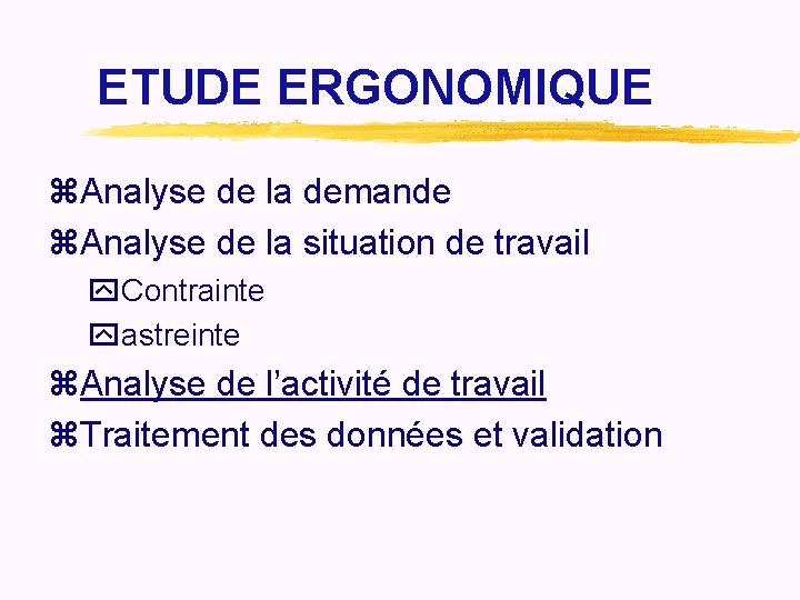 ETUDE ERGONOMIQUE z. Analyse de la demande z. Analyse de la situation de travail