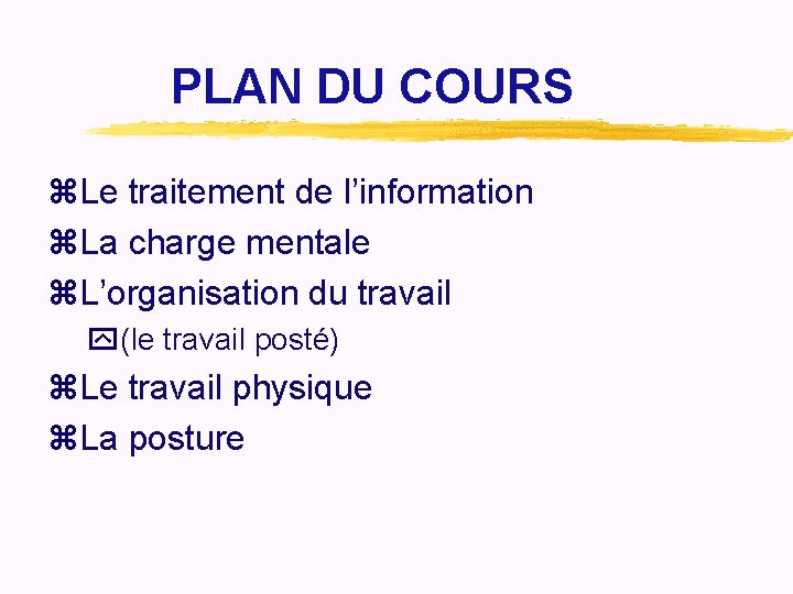 PLAN DU COURS z. Le traitement de l’information z. La charge mentale z. L’organisation