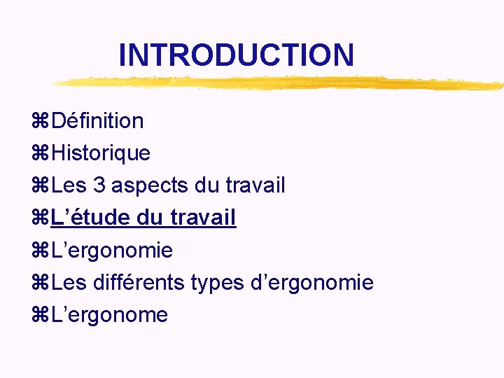 INTRODUCTION z. Définition z. Historique z. Les 3 aspects du travail z. L’étude du