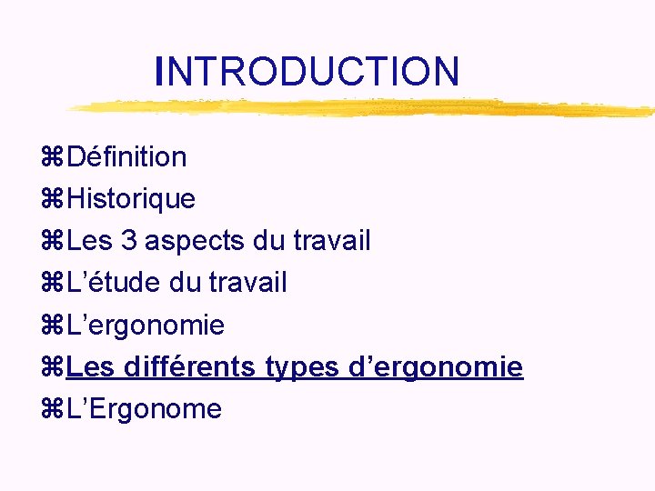 INTRODUCTION z. Définition z. Historique z. Les 3 aspects du travail z. L’étude du