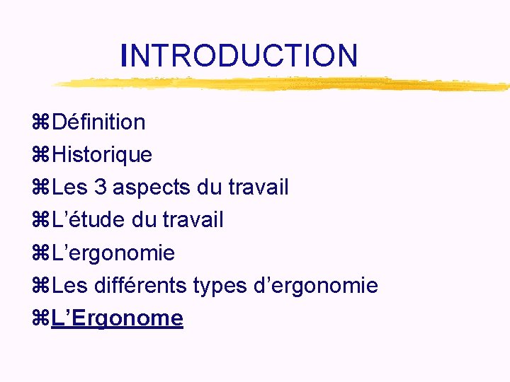 INTRODUCTION z. Définition z. Historique z. Les 3 aspects du travail z. L’étude du