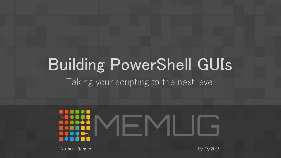 Building Power. Shell GUIs Taking your scripting to the next level Nathan Ziehnert 08/23/2019