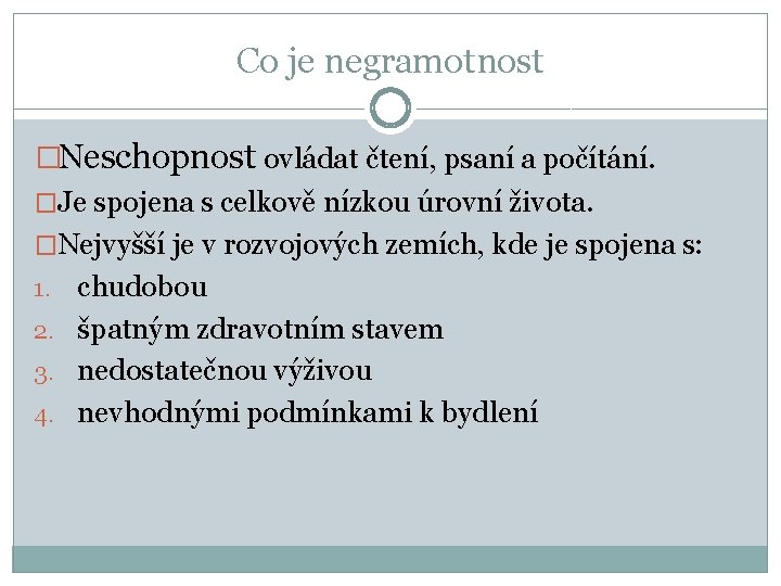 Co je negramotnost �Neschopnost ovládat čtení, psaní a počítání. �Je spojena s celkově nízkou