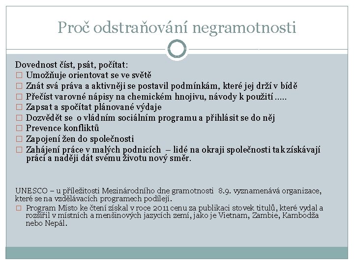 Proč odstraňování negramotnosti Dovednost číst, psát, počítat: � Umožňuje orientovat se ve světě �