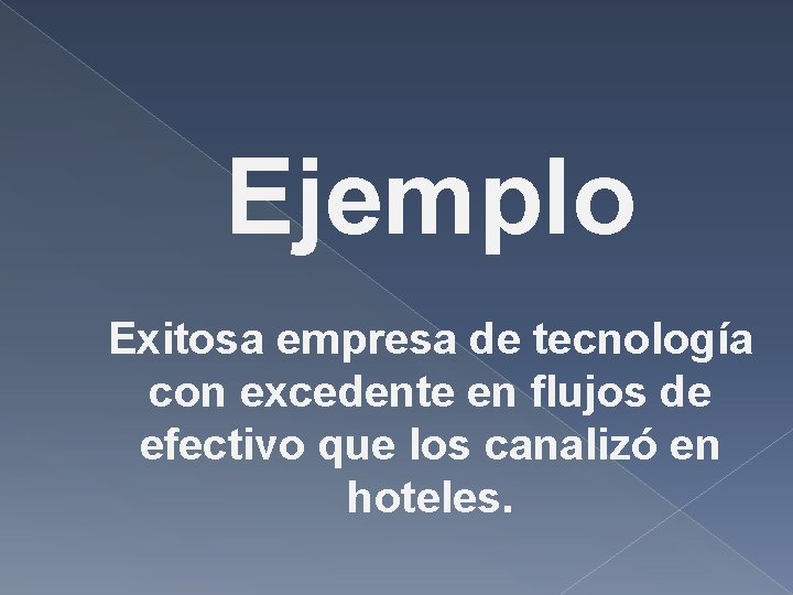Ejemplo Exitosa empresa de tecnología con excedente en flujos de efectivo que los canalizó Ejemplo Exitosa empresa de tecnología con excedente en flujos de efectivo que los canalizó