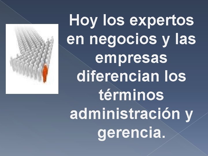 Hoy los expertos en negocios y las empresas diferencian los términos administración y gerencia. Hoy los expertos en negocios y las empresas diferencian los términos administración y gerencia.