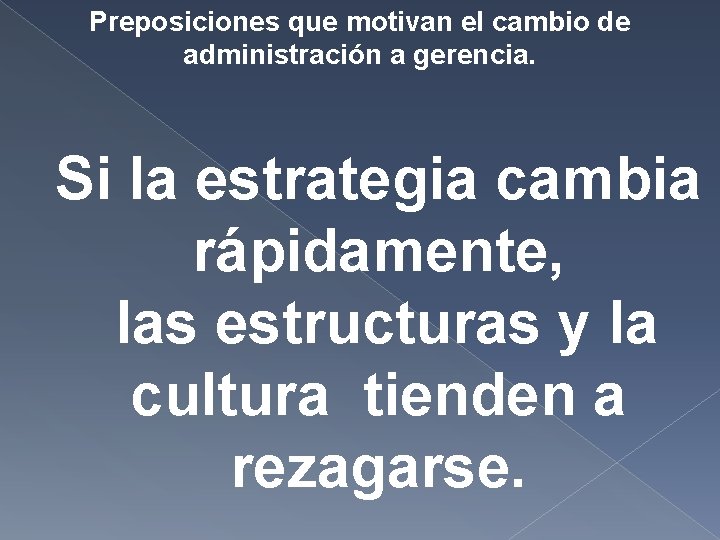 Preposiciones que motivan el cambio de administración a gerencia. Si la estrategia cambia rápidamente, Preposiciones que motivan el cambio de administración a gerencia. Si la estrategia cambia rápidamente,
