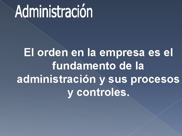 El orden en la empresa es el fundamento de la administración y sus procesos El orden en la empresa es el fundamento de la administración y sus procesos