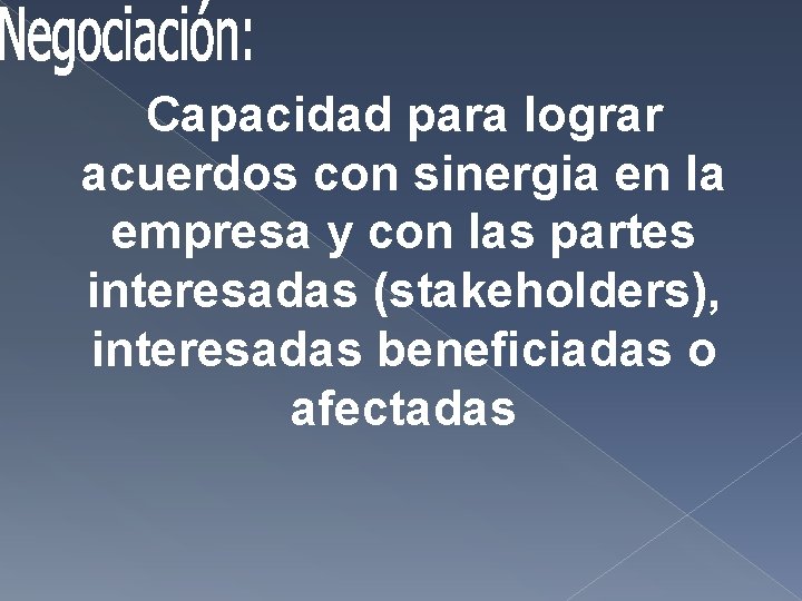 Capacidad para lograr acuerdos con sinergia en la empresa y con las partes interesadas Capacidad para lograr acuerdos con sinergia en la empresa y con las partes interesadas