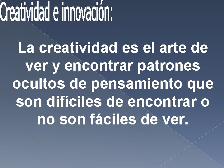 La creatividad es el arte de ver y encontrar patrones ocultos de pensamiento que La creatividad es el arte de ver y encontrar patrones ocultos de pensamiento que