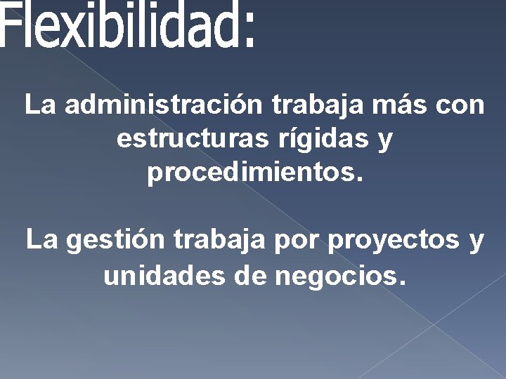 La administración trabaja más con estructuras rígidas y procedimientos. La gestión trabaja por proyectos La administración trabaja más con estructuras rígidas y procedimientos. La gestión trabaja por proyectos