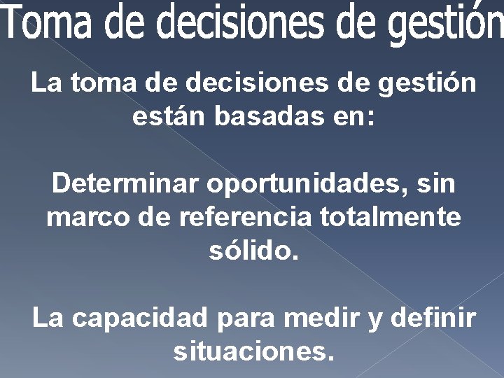 La toma de decisiones de gestión están basadas en: Determinar oportunidades, sin marco de La toma de decisiones de gestión están basadas en: Determinar oportunidades, sin marco de