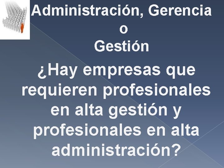 Administración, Gerencia o Gestión ¿Hay empresas que requieren profesionales en alta gestión y profesionales Administración, Gerencia o Gestión ¿Hay empresas que requieren profesionales en alta gestión y profesionales