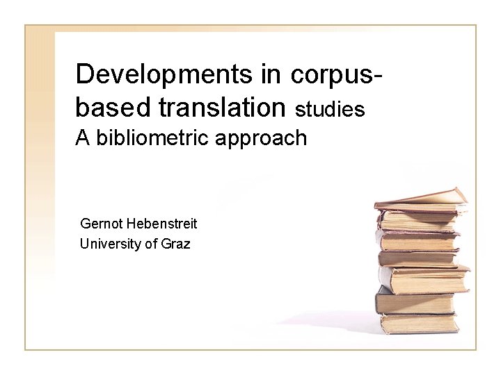 Developments in corpusbased translation studies A bibliometric approach Gernot Hebenstreit University of Graz 