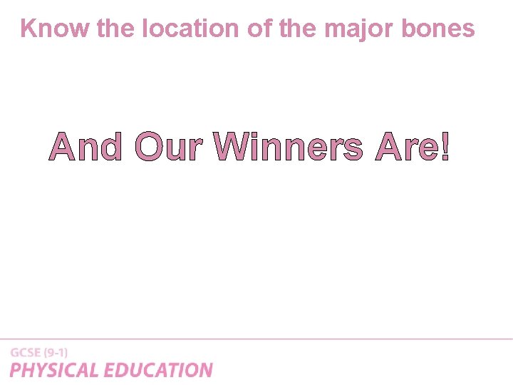 Know the location of the major bones And Our Winners Are! 