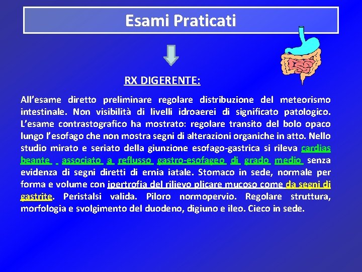 Esami Praticati RX DIGERENTE: All’esame diretto preliminare regolare distribuzione del meteorismo intestinale. Non visibilità