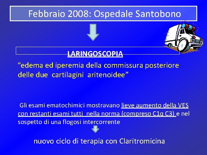 Febbraio 2008: Ospedale Santobono LARINGOSCOPIA “edema ed iperemia della commissura posteriore delle due cartilagini