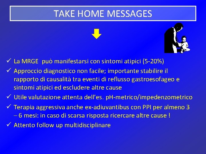 TAKE HOME MESSAGES ü La MRGE può manifestarsi con sintomi atipici (5 -20%) ü