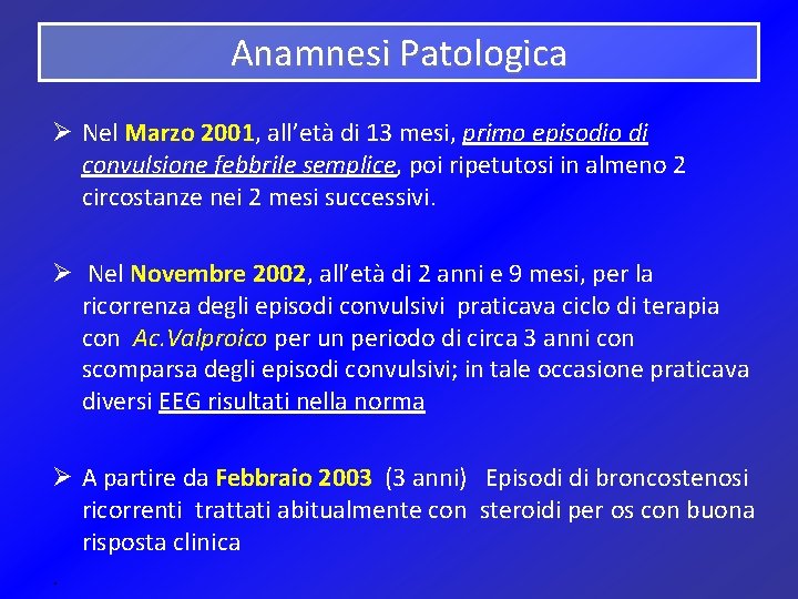 Anamnesi Patologica Ø Nel Marzo 2001, all’età di 13 mesi, primo episodio di convulsione
