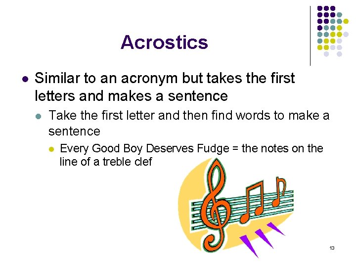 Acrostics l Similar to an acronym but takes the first letters and makes a