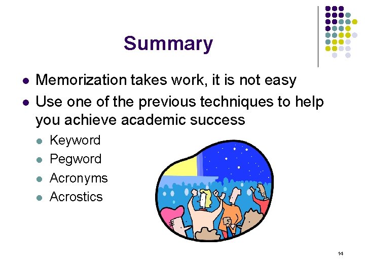 Summary l l Memorization takes work, it is not easy Use one of the