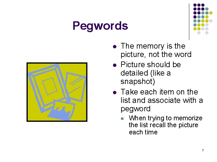 Pegwords l l l The memory is the picture, not the word Picture should