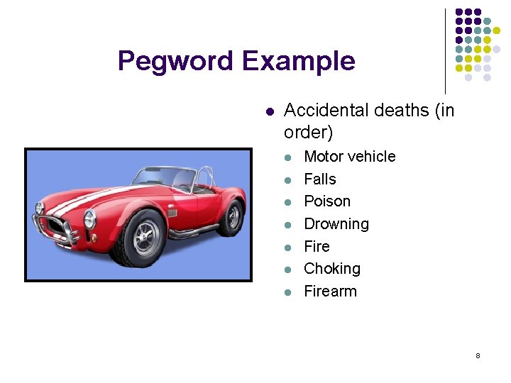 Pegword Example l Accidental deaths (in order) l l l l Motor vehicle Falls
