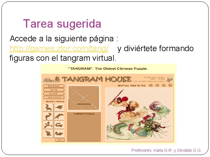 Tarea sugerida Accede a la siguiente página : http: //games. ztor. com/tang/ y diviértete Tarea sugerida Accede a la siguiente página : http: //games. ztor. com/tang/ y diviértete