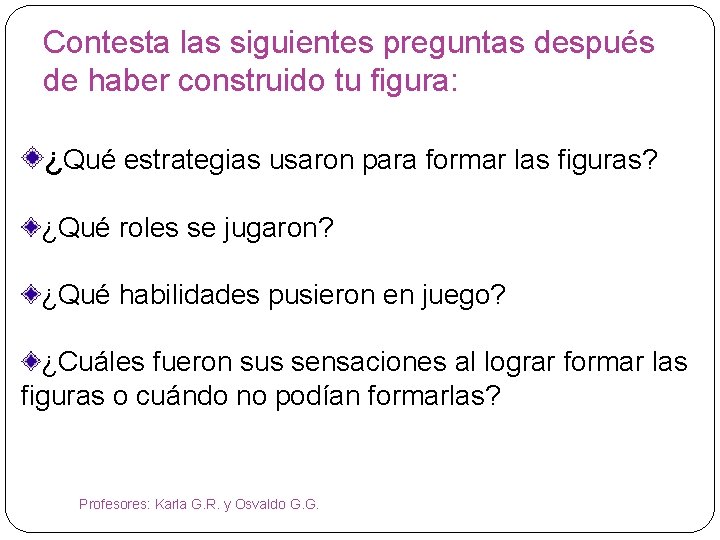 Contesta las siguientes preguntas después de haber construido tu figura: ¿Qué estrategias usaron para Contesta las siguientes preguntas después de haber construido tu figura: ¿Qué estrategias usaron para