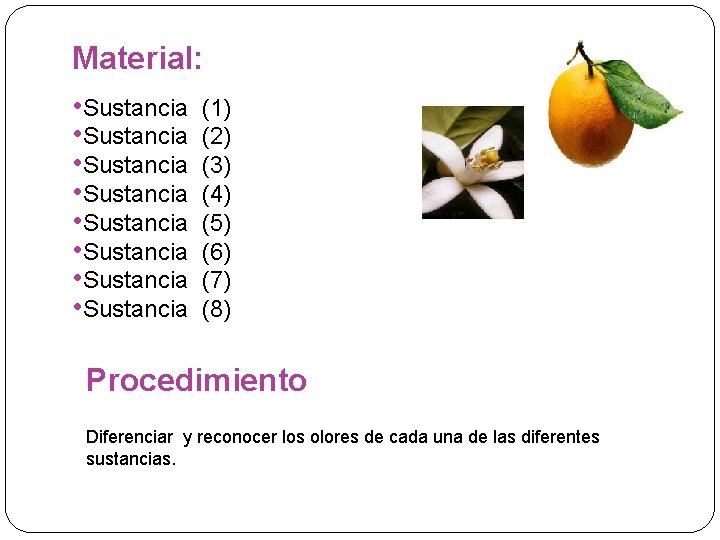 Material: • Sustancia • Sustancia (1) (2) (3) (4) (5) (6) (7) (8) Procedimiento