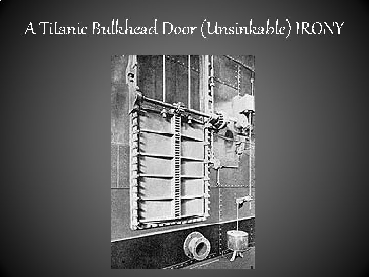 A Titanic Bulkhead Door (Unsinkable) IRONY 